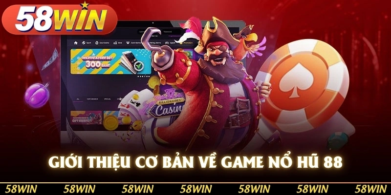 Giới thiệu cơ bản về game nổ hũ 88