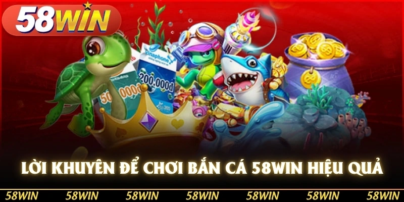 Lời khuyên để chơi bắn cá 58WIN hiệu quả