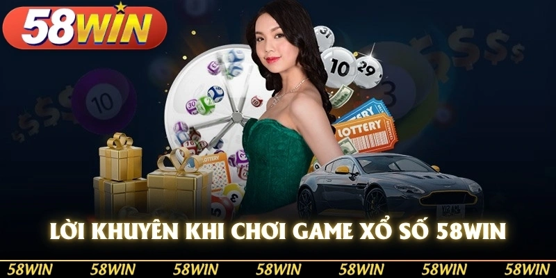 Lời khuyên khi chơi game xổ số 58WIN