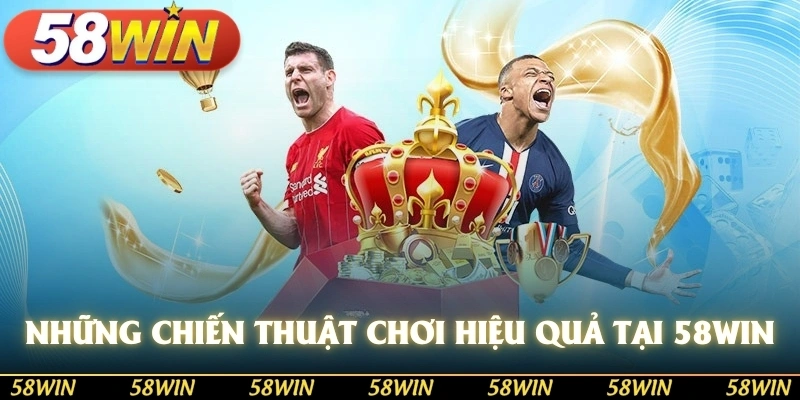 Những chiến thuật chơi hiệu quả tại thể thao 58WIN