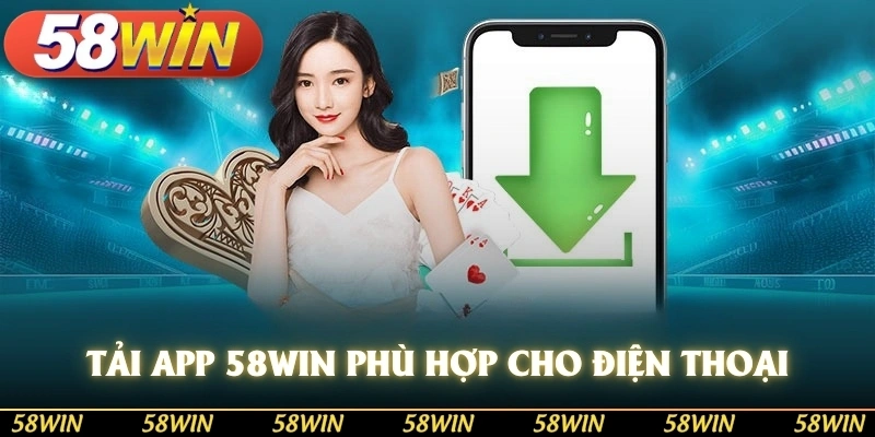 Tải app 58WIN phù hợp cho điện thoại