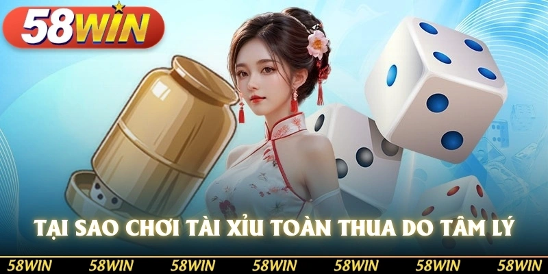 Tại sao chơi tài xỉu toàn thua do tâm lý của anh em chủ quan