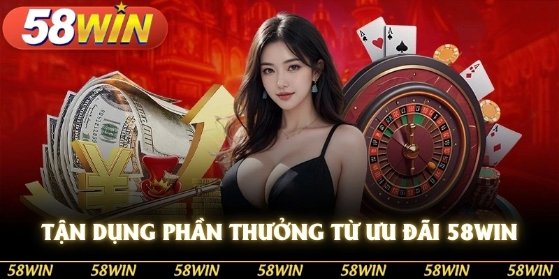 Tận dụng phần thưởng từ sự kiện ưu đãi 58WIN hiệu quả nhất