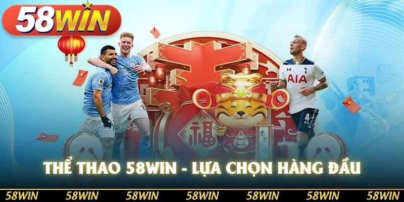 Thể thao 58WIN có cơ hội thưởng thức những ván game tuyệt vời