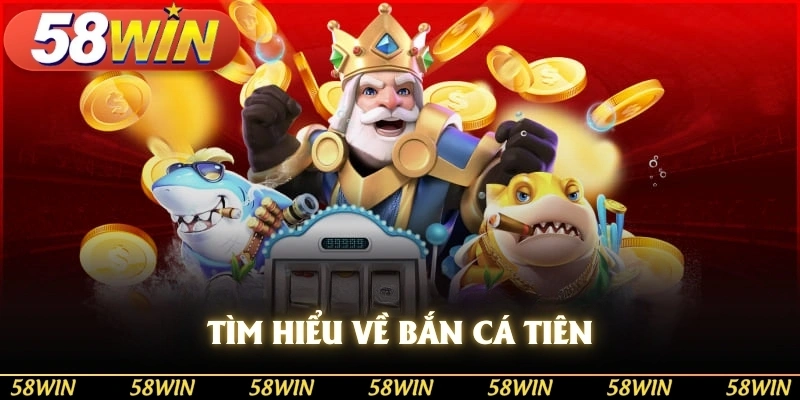 Tìm hiểu về Bắn Cá Tiên