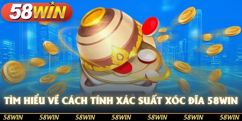 Tìm hiểu về cách tính xác suất xóc đĩa tại 58WIN