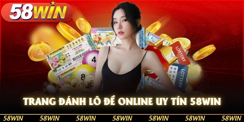 Trang đánh lô đề online uy tín 58win